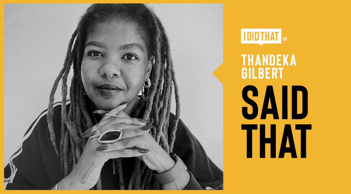 Thandeka Gilbert Said That. How the Work Gets Made: Inside the Creative Process